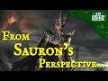 The Lord Of The Rings From Sauron S Perspective