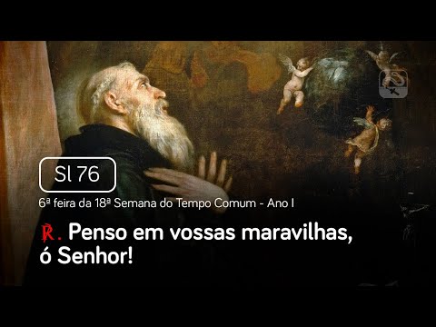 Salmo 76 Penso em vossas maravilhas, ó Senhor (6ª feira da 18ª Semana do Tempo Comum - Ano I)