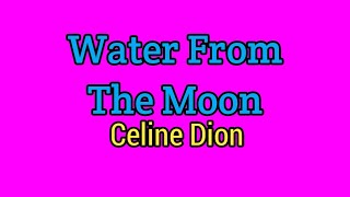 Water From The Moon - Celine Dion (Lyrics Video)