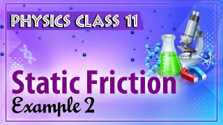 Static Friction Example 2 - Friction - Physics Class 11 - HSC - CBSE - IIT JEE - NEET