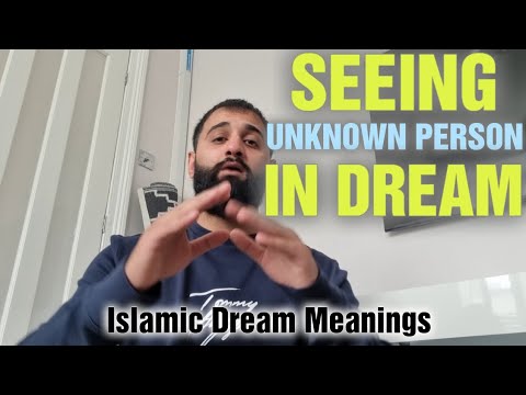 SEEING UNKNOWN PERSON IN DREAM - islamic Dream Interpretations