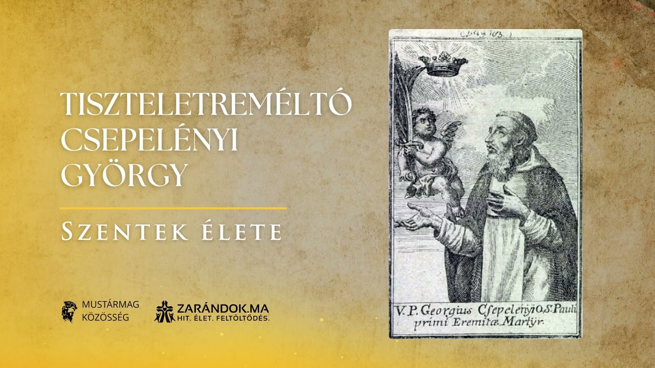 Csepelényi György, aki szeretettel térített és hittel szenvedett – Szentek élete