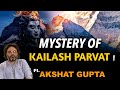 Ft.Akshat gupta : Kailash Parvat Ka ye Rahsya Jankar Aap Bhi Ho Jayenge Hairan ? | Podcast