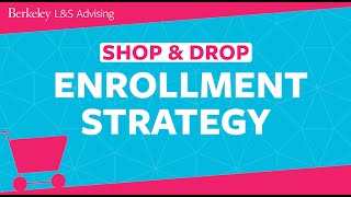 UC Berkeley L&S Shop & Drop Enrollment Strategy