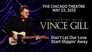 VINCE GILL - Don&#39;t Let Our Love Start Slippin&#39; Away. Live in The Chicago Theatre. May 23, 2025. 4K