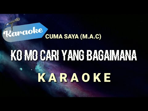 [Karaoke] Ko mo cari yang bagaimana - MAC Cuma saya | (Karaoke)
