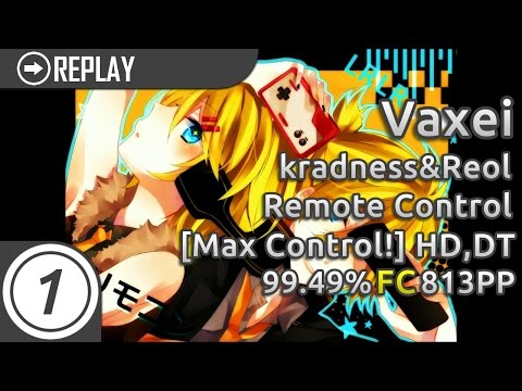 Vaxei | kradness&Reol - Remote Control [Max Control!] +HDDT FC 99.49% #1 813pp (Cookiezi snipe)