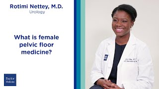 Dr. Rotimi Nettey: What is female pelvic floor medicine