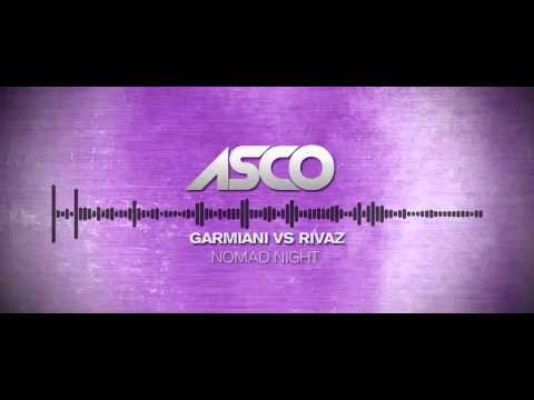 Garmiani vs Rivaz - Nomad Night (ASCO Mashup)