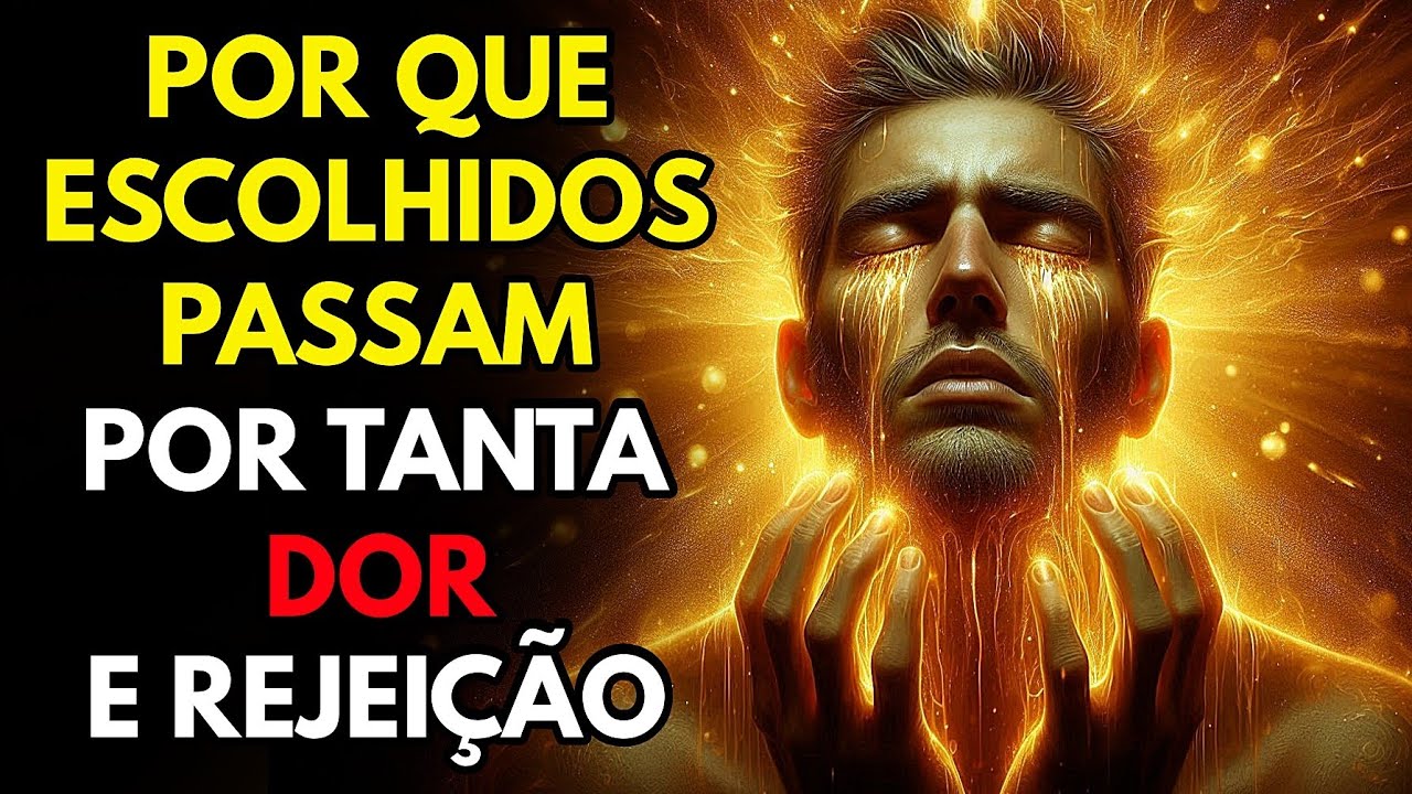 Por Que  Escolhidos Sofrem Tanta Dor e Rejeição? (O Que NINGUÉM Te Conta REVELADO)