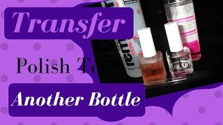 How To Move Nail Polish To Another Bottle / How To Clean Nail Polish Bottles