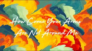 City and Colour - How Come Your Arms Are Not Around Me Lyrics