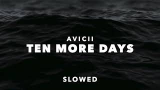 Avicii - Ten More Days (Slowed)