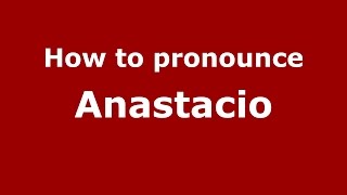 How to pronounce Anastacio