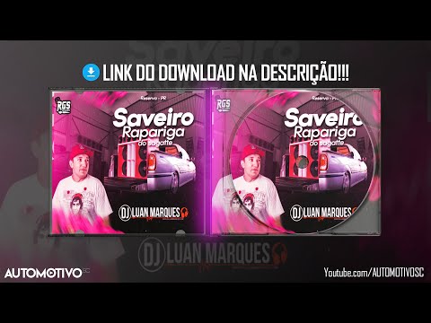 BAIXAR CD SAVEIRO RAPARIGA DO SAGATTE - DJ LUAN MARQUES - MEGA FUNK