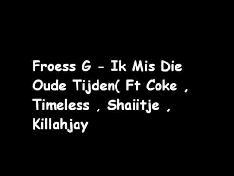 Froess - Ik Mis Die Oude Tijden Ft Coke , Timeless G , Shaiitje , Killahjay