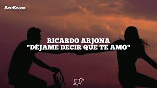 Déjame decir que te amo / Ricardo Arjona / Lyrics / Letra