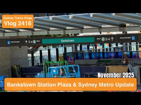 Sydney Trains Vlog 2416: Bankstown Station Plaza & Sydney Metro Update - November 2025