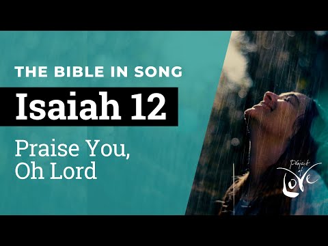 Isaiah 12 - Praise You, Oh Lord  ||  Bible in Song || NO AI! || Project of Love