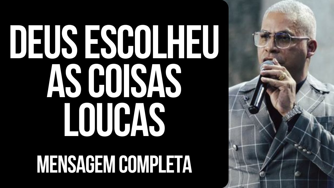 Pr Junior Trovão - DEUS ESCOLHEU AS COISAS LOUCAS - Mensagem Completa