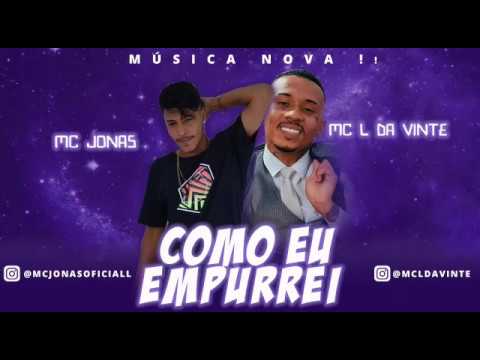 MC JONAS FEAT. MC L DA VINTE - COMO EU EMPURREI ( PROD.BODE NO BEAT)