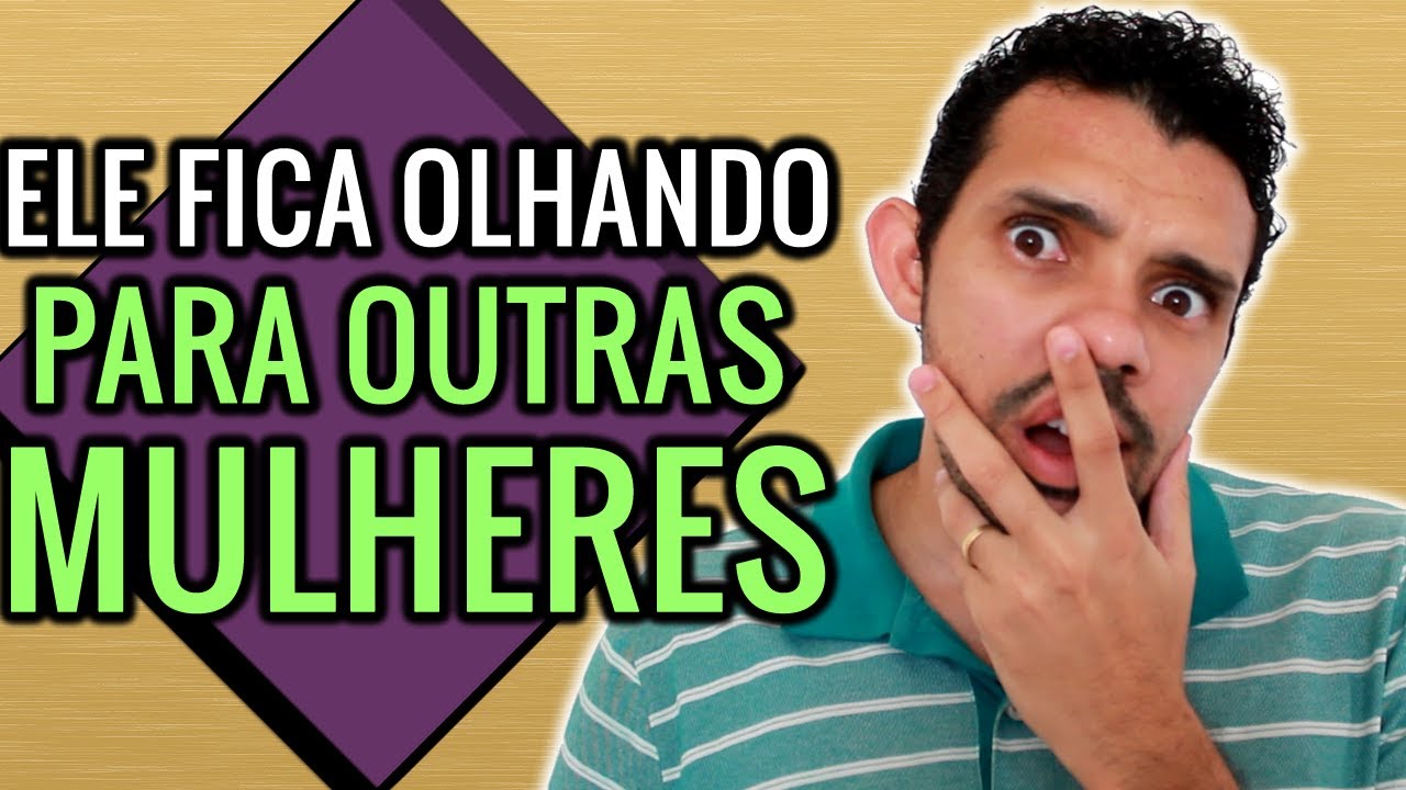 O Que Fazer Quando meu Marido OLHA PARA OUTRA ? - Relacionamento Saudável