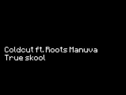 Coldcut ft. Roots Manuva-True skool