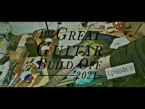 The Great Guitar Build Off Episode 3 -  The End of this build