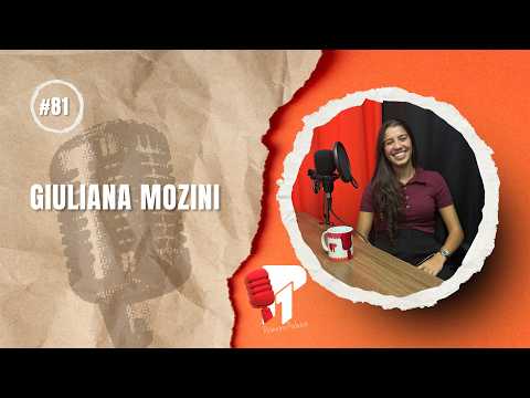 Giuliana Mozini -  Primeiro Podcast #81