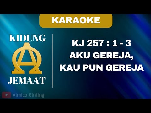 KIDUNG JEMAAT | KJ 257 : 1 - 3 " AKU GEREJA, KAU PUN GEREJA " ( KARAOKE + LIRIK )