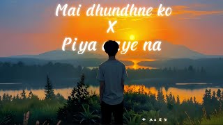 Download lagu Main Dhoondhne Ko X Piya Aaye Na (Broken Mashup) | Emotional Memories | LO-FI mp3