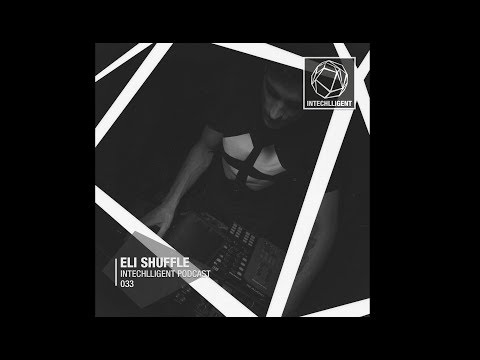 Eli Shuffle - Intechlligent podcast 033 (intelligent minimal techno & house)