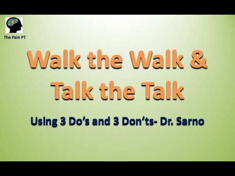 Walk the Walk & Talk the Talk- Using 3 Do's & 3 Don'ts- Dr. Sarno