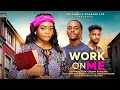 WORK ON ME CHINENYE ULAEGBU PETER KOMBA ENITAN OLUWOLE LATEST 2025 NIGERIAN MOVIE