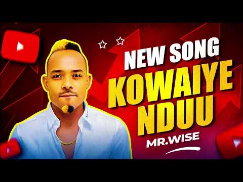 KOWAIYE NDUU By Mr.Wise Official  Audio