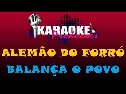ALEMÃO DO FORRÓ - BALANÇA O POVO ( KARAOKE )