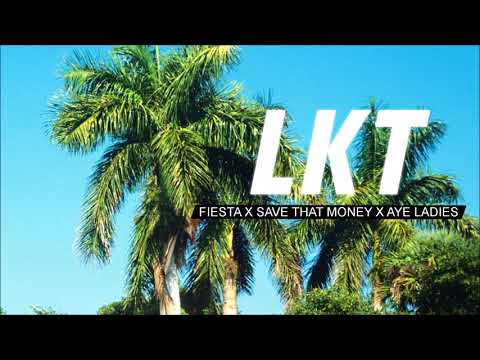 LKT PROD - FIESTA X SAVE THAT MONEY X AYE LADIES (Full Version)