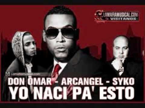 DON OMAR ft Arcangel & Syko El TERROR- Yo Naci Pa Esto.