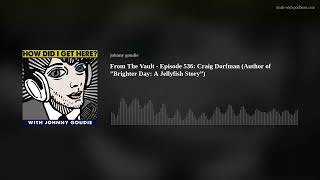 From The Vault - Episode 536: Craig Dorfman (Author of ”Brighter Day: A Jellyfish Story”)