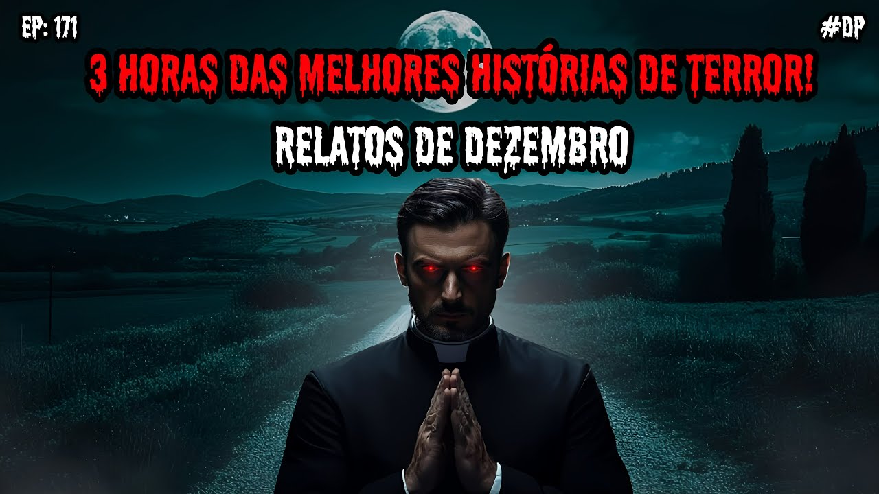 3 HORAS DE TERROR! - RELATOS DE DEZEMBRO | EP.171 #dp