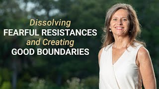 Dissolving Fearful Resistances and Creating Good Boundaries - interview by Conscious Development