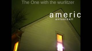 American Football - The One with the Wurlitzer
