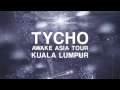 TYCHO | AWAKE ASIA TOUR | KUALA LUMPUR ...