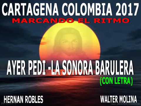 AYER PEDI - SONORA BARULERA( con letra) - CARTAGENA 2017