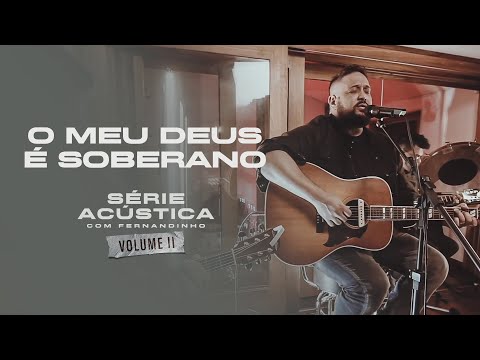 O Meu Deus É Soberano - Série Acústica Com Fernandinho Vol. II