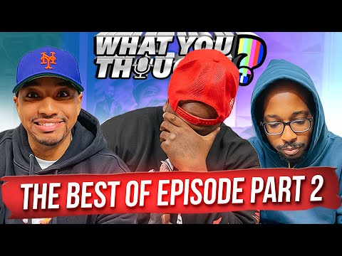 What You Thought | The Best Of Episode (Part 2) - The Funniest Podcast On The Planet