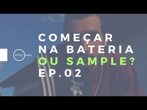 EP.02 COMEÇAR NA BATERIA OU SAMPLE?