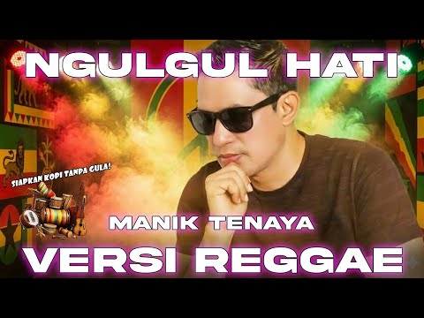 Ngulgul Hati - Manik (COVER VERSI REGGAE) LAGU BALI | Cocok Untuk Santai Bekerja Ngopi Chill☕️🍷🥂🍸🍺