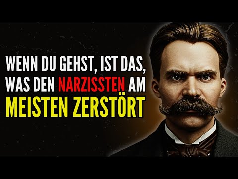 Wenn du GEHST, ist DAS, was den NARZISSTEN am MEISTEN zerstört | Friedrich Nietzsche