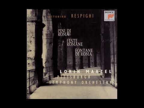 Respighi - Pini Di Roma, Fontane Di Roma, Feste Romane, Lorin Maazel, Pittsburgh Symphony Orchestra